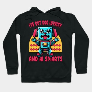 I've Got Dog Loyalty and AI Smarts: The Best of Both Worlds in a Robot Dog! Hoodie